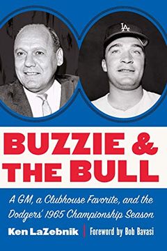 portada Buzzie and the Bull: A gm, a Clubhouse Favorite, and the Dodgersã¢Â â 1965 Championship Season Hardcover (en Inglés)