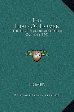 portada the iliad of homer: the first, second, and third cantos (1850) (en Inglés)