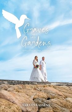 portada Graves into Gardens: A Story of Love, Loss, Hope and Laughter (in English)