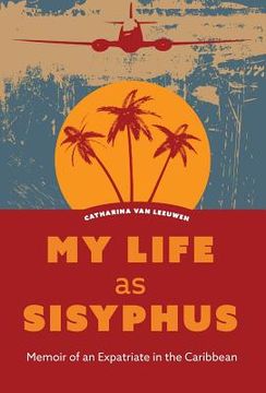portada My Life as Sisyphus: Memoir of an Expatriate in the Caribbean (en Inglés)