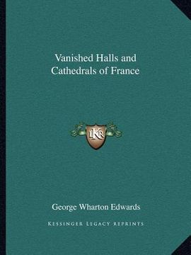 portada vanished halls and cathedrals of france (in English)