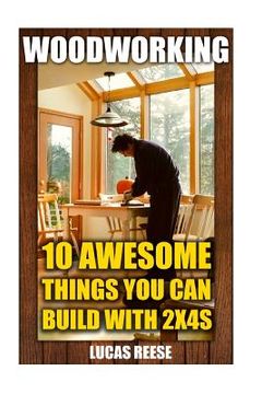 portada Woodworking: 10 Awesome Things You Can Build With 2x4s