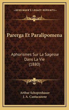 portada Parerga Et Paralipomena: Aphorismes Sur La Sagesse Dans La Vie (1880) (en Francés)