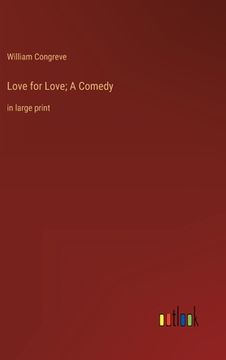 portada Love for Love; A Comedy: in large print (en Inglés)