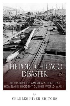 portada The Port Chicago Disaster: The History of America’s Deadliest Homeland Incident during World War II