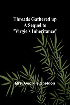 portada Threads gathered up A sequel to "Virgie's Inheritance" (en Inglés)