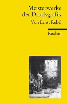 portada Meisterwerke der Druckgrafik (Reclams Universal-Bibliothek) von Ernst Rebel | 1. August 2010 (en Alemán)