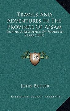 portada travels and adventures in the province of assam: during a residence of fourteen years (1855) (en Inglés)