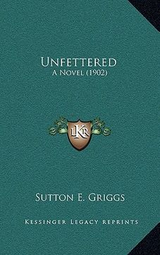 portada unfettered: a novel (1902) (en Inglés)