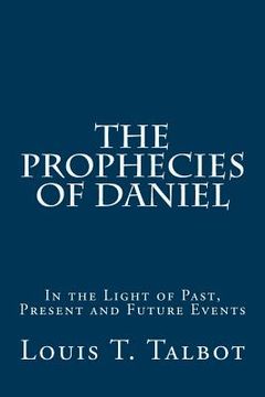 portada The Prophecies of Daniel: In the Light of Past, Present and Future Events (en Inglés)