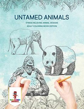 portada Untamed Animals: Stress Relieving Animal Designs Adult Coloring Book Edition (en Inglés)