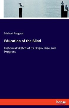 portada Education of the Blind: Historical Sketch of its Origin, Rise and Progress (en Inglés)