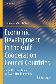 portada Economic Development in the Gulf Cooperation Council Countries: From Rentier States to Diversified Economies