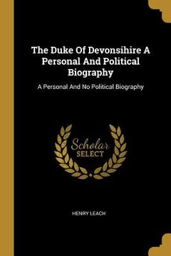 portada The Duke Of Devonsihire A Personal And Political Biography: A Personal And No Political Biography (en Inglés)