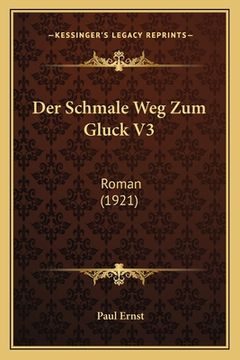 portada Der Schmale Weg Zum Gluck V3: Roman (1921) (en Alemán)