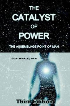 portada The Catalyst of Power: The Assemblage Point Of Man