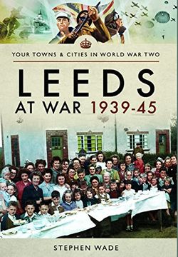 portada Leeds at War 1939 - 1945 (Your Towns & Cities in Wwii)