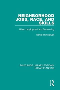 portada Neighborhood Jobs, Race, and Skills: Urban Employment and Commuting (Routledge Library Editions: Urban Planning) (en Inglés)