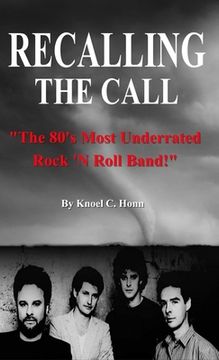 portada Recalling The Call: The 80's Most Underrated Rock 'N Roll Band! (en Inglés)
