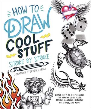 portada How to Draw Cool Stuff Stroke-By-Stroke: Simple, Step-By-Step Lessons for Drawing 3d Objects, Optical Illusions, Mythical (en Inglés)
