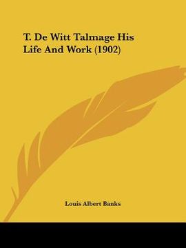 portada t. de witt talmage his life and work (1902) (en Inglés)