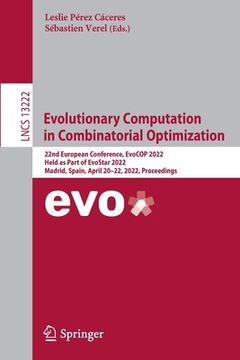 portada Evolutionary Computation in Combinatorial Optimization: 22nd European Conference, Evocop 2022, Held as Part of Evostar 2022, Madrid, Spain, April 20-2 (en Inglés)