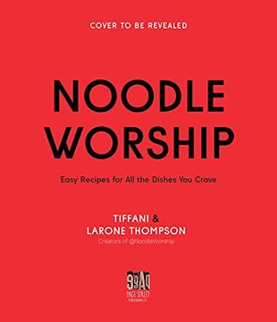 portada Noodle Worship: Easy Recipes for all the Dishes you Crave (en Inglés)