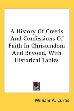 portada a history of creeds and confessions of faith in christendom and beyond, with historical tables (en Inglés)