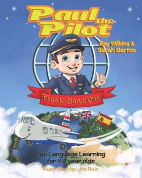 portada Paul the Pilot Flies to Barcelona: Fun Language Learning for 4-7 Year Olds (en Inglés)