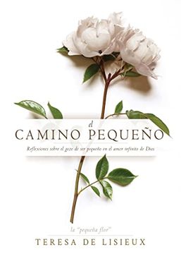 portada El Camino Pequeño: Reflexiones Sobre El Gozo de Ser Pequeño En El Amor Infinito de Dios (in Spanish)