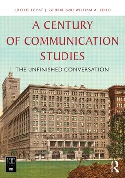 portada A Century of Communication Studies: The Unfinished Conversation (in English)