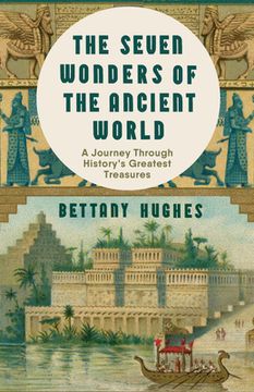 portada The Seven Wonders of the Ancient World: An Extraordinary New Journey Through History's Greatest Treasures (en Inglés)