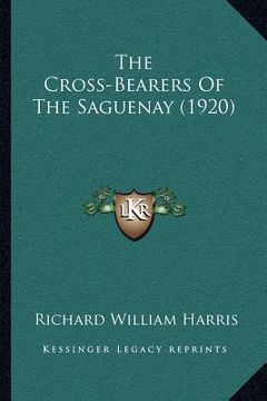 portada the cross-bearers of the saguenay (1920) (in English)