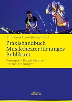 Praxishandbuch Musiktheater Für Junges Publikum: Konzepte - Entwicklungen - Herausforderungen (en Alemán)