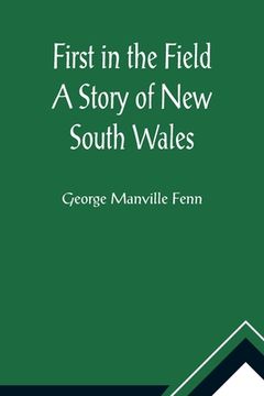 portada First in the Field A Story of New South Wales