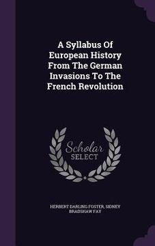 portada A Syllabus Of European History From The German Invasions To The French Revolution (en Inglés)