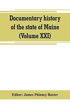 portada Documentary history of the state of Maine (Volume XXI) Containing the Baxter Manuscripts (in English)