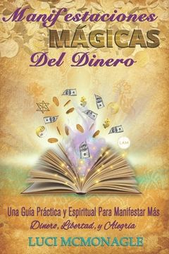 portada Manifestaciones Mágicas Del Dinero: Una Guía Práctica y Espiritual para Manifestar Más Dinero, Más Libertad y Más Alegría