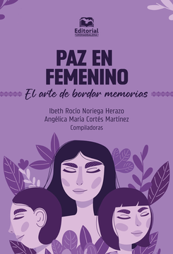 portada PAZ EN FEMENINO EL ARTE DE BORDAR MEMORIAS (in Spanish)