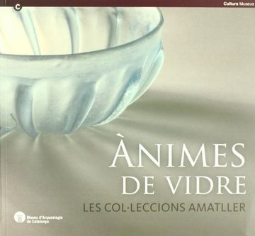 portada Ànimes de vidre. Les col·leccions Amatller: Museu d'Arqueologia de Catalunya - Barcelona. Del 28 d'octubre de 2010 al 22 de maig de 2011