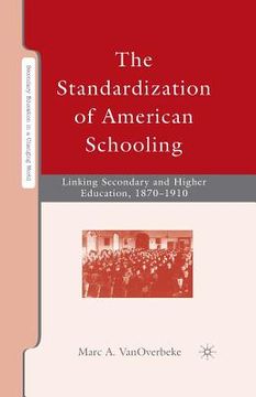 portada The Standardization of American Schooling: Linking Secondary and Higher Education, 1870-1910 (en Inglés)