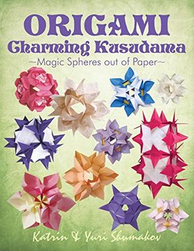 portada Origami Charming Kusudama: Magic Spheres out of Paper: Volume 1 (Origami Decor) (en Inglés)