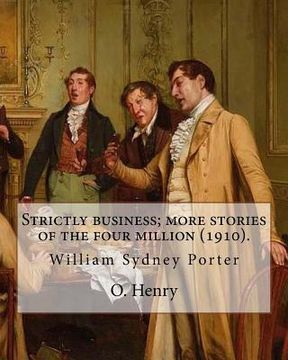 portada Strictly business; more stories of the four million (1910). By: O. Henry (Short story collections): William Sydney Porter (September 11, 1862 - June 5 (en Inglés)