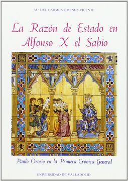 portada La razón de estado en Alfonso X el Sabio: Paulo Orosio en la Primera crónica general (Serie Historia y sociedad)