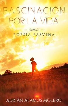 portada Fascinación por la vida: Poesía Fasvina