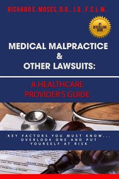 portada Medical Malpractice & Other Lawsuits: A Healthcare Providers Guide: Key Factors You Must Know... Overlook One and Put Yourself at Risk 