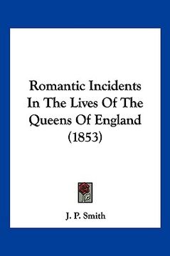 portada romantic incidents in the lives of the queens of england (1853) (en Inglés)
