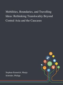 portada Mobilities, Boundaries, and Travelling Ideas: Rethinking Translocality Beyond Central Asia and the Caucasus (en Inglés)