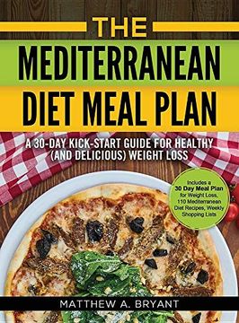 portada The Mediterranean Diet Meal Plan: A 30-Day Kick-Start Guide for Healthy (And Delicious) Weight Loss: Includes a 30 day Meal Plan for Weight Loss, 110 Mediterranean Diet Recipes, Weekly Shopping Lists (in English)
