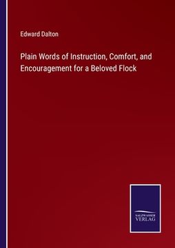 portada Plain Words of Instruction, Comfort, and Encouragement for a Beloved Flock (en Inglés)